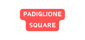 PADIGLIONE SQUARE